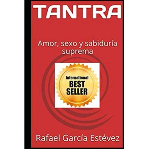 Tantra: Amor, Sexo Y Sabiduría Suprema