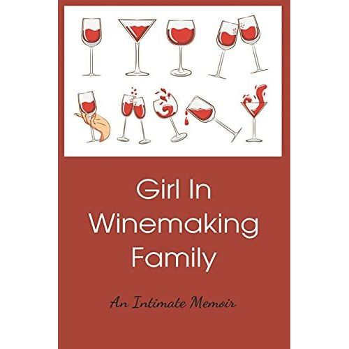 Girls In Winemaking Family: An Intimate Memoir: Wine Region In Oregon Memoir