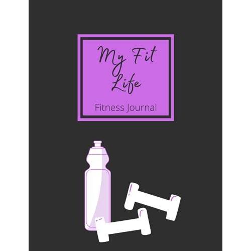 My Fit Life: An Exercise Tracking Journal For Women | 103 Pgs | Undated | Large, 8.5 X 11 Inches