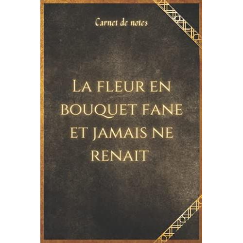 La Fleur En Bouquet Fane Et Jamais Ne Renai: Carnet De Notes Lignés - 100 Pages / Format A5- Thème Roi Arthur [ Répliques Cultes Des Chevaliers De La ... Pour Fan De La Série (Les Répliques Cultes)