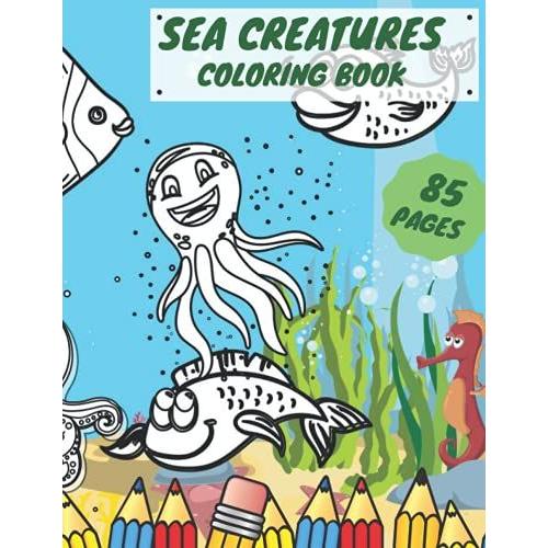 Sea Creatures Coloring Book: For Kids Sea Animals Ocean Water Life Boys Girls Children Creative