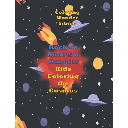 Rockets, Robots & Rangers: Kids Color The Cosmos