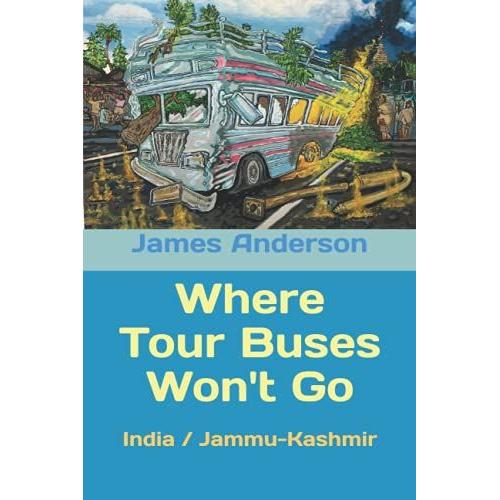 Where Tour Buses Won't Go: India / Jammu-Kashmir (Extreme Travels With James Anderson)