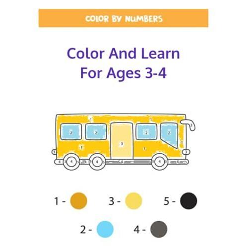 Color By Numbers: Color And Learn For Ages 3 - 4