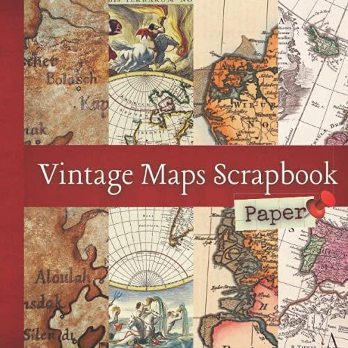 Vintage Map Scrapbook Paper: 24 Sheets, One-Sided Decorative Paper For Junk Journaling, Scrapbooking, Decoupage, Collages, Origami, Card Making & ... (Vintage Ephemera Art To Cut Out And Collage)