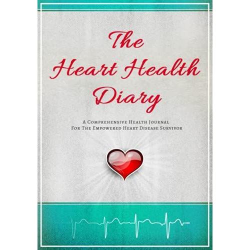 The Heart Health Diary: A Comprehensive Health Journal For The Empowered Heart Disease Survivor: Medical Planner | Blood Pressure Log | Symptom ... Medication Guide | Daily Gratitude Journal