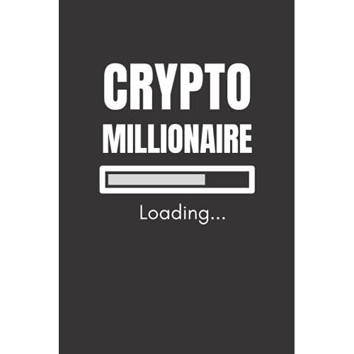 Crypto Millionaire Loading Notebook: Lined Notebook Journal For Future Cryptocurrency Millionaires Who Hodl It | Crypto Trader Gift Idea