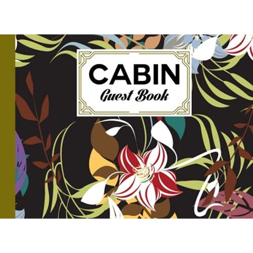Cabin Guest Book: Cabin Guest Book Flower Cover / Welcome To Our Cabin / Rustic Cottage / Cabin Guest Book, Vacation Rental, Vacation Home, By Joseph Kunz