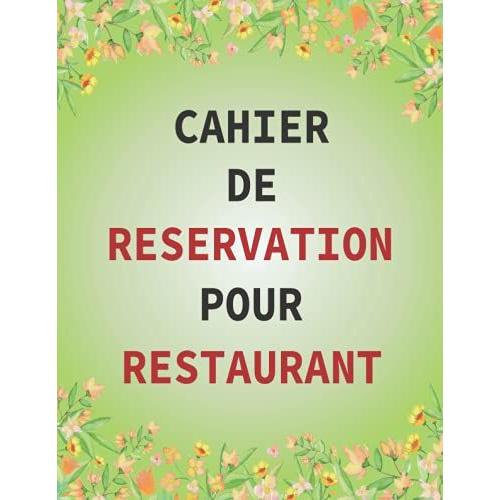 Cahier De Rã©Servation Pour Restaurant: Agenda Restaurant, Carnet Reservation 365 Jours, Livre De Rã©Servation Journalier.