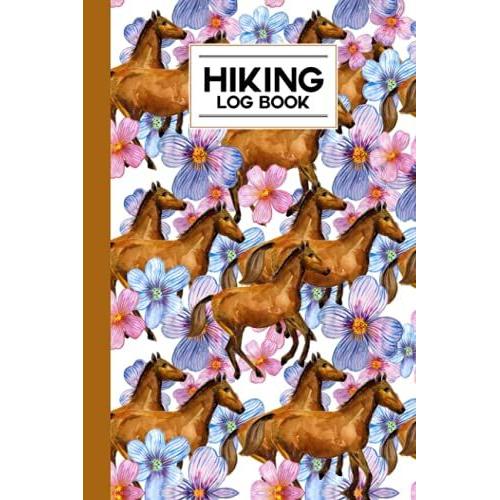 Hiking Logbook: Floral Cover | Hiking Journal For Mountain Climbing And Hiking Enthusiasts, Hiking Log Book, Hiking Gifts, 121 Pages, Size 6" X 9" By Anatoli Ruf