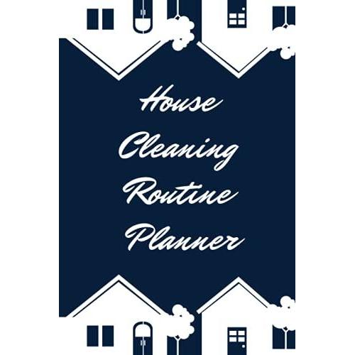 House Cleaning Routine Planner: Daily Weekly Monthly And Seasonal Household Cleaning Schedule Planner, Plan Out Household Chores With Check Lists And To Do Lists