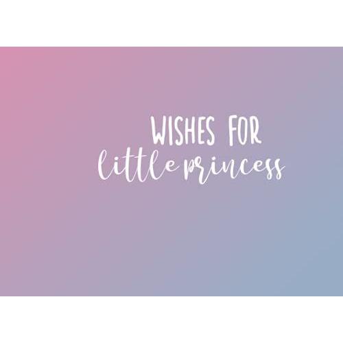 Wishes For Little Princess | Baby Shower Guest Book For Girl: Wishes For Parents And Baby | Size - 8.25 X 6 Inches