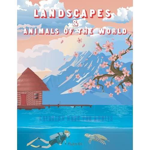 Landscapes & Animals Of The World - Coloring Book For Adults: The Most Impressiv And Realistic Places And Animals Of The World For Stress Relief And Relaxation. Including Digital Version