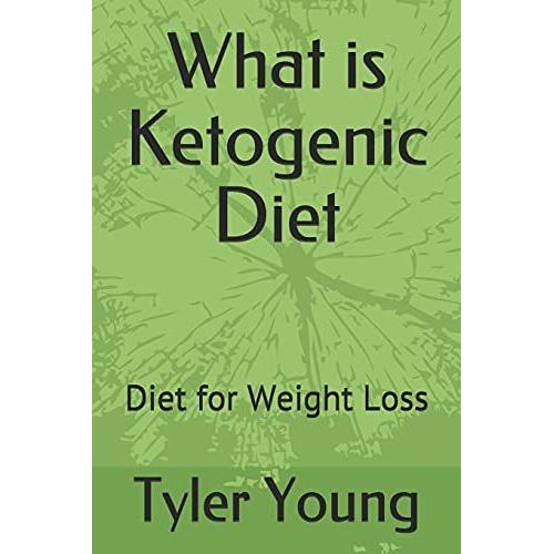 What Is Ketogenic Diet: Diet For Weight Loss: 1 (Ketogenic Diet And What Comes With It)