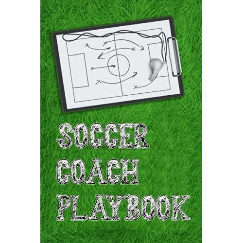 Soccer Coach Playbook: 110 Page Soccer Coach Notebook With Field Diagrams For Drawing Up Plays, Creating Drills, And Scouting