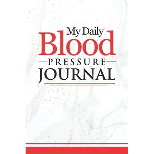 My Daily Blood Pressure Journal: Track, Record, And Monitor High Blood Pressure At Home With This Simple Blood Pressure Journal