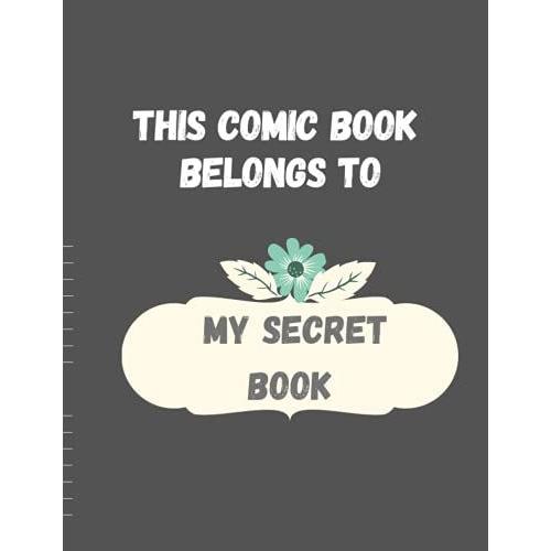 This Comic Book Belongs To/My Secret Book: Create Your Comics By Filling The Blank Panels. Funny Gift For Comic And Flaming/ 121 Comic Paper Style Pages Large Big For School Boys, Girls, Kids.....