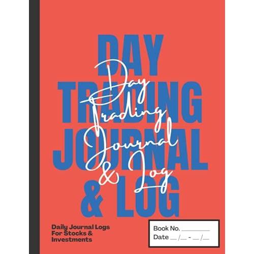 Day Trading Journal & Log: For Active Traders Of Stock, Investments, Options, Futures, Forex, & Crypto, Durable Matte Softcover 120 Pages, 8.5" X 11"