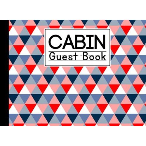 Cabin Guest Book: Triangles Cover Cabin Guest Book, Welcome To Our Cabin, 150 Pages - 8.25" X 6" Guest Log Book For Vacation Rental And More By Gunther Mann