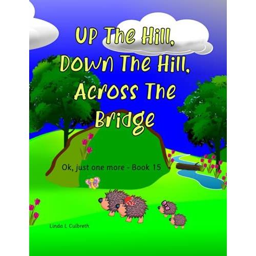 Up The Hill, Down The Hill, Across The Bridge: Ok, Just One More - Book 15