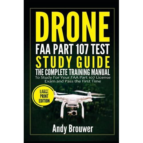 Drone Faa Part 107 Test Study Guide: The Complete Training Manual To Study For Your Faa Part 107 License Exam And Pass The First Time (Large Print Edition)