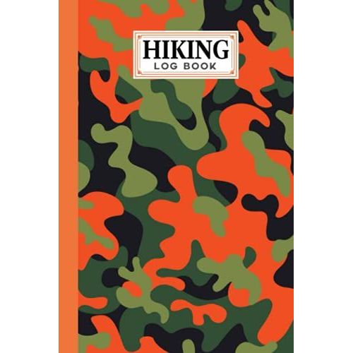 Hiking Logbook: Camouflage Orange Cover | Hiking Journal For Mountain Climbing And Hiking Enthusiasts, Hiking Log Book, Hiking Gifts, 121 Pages, Size 6" X 9" By Karolina Albers