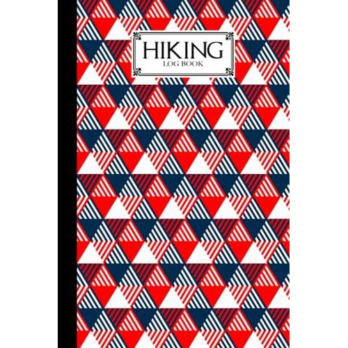 Hiking Logbook: Triangles Cover | Hiking Journal For Mountain Climbing And Hiking Enthusiasts, Hiking Log Book, Hiking Gifts, 121 Pages, Size 6" X 9" By Gunther Mann