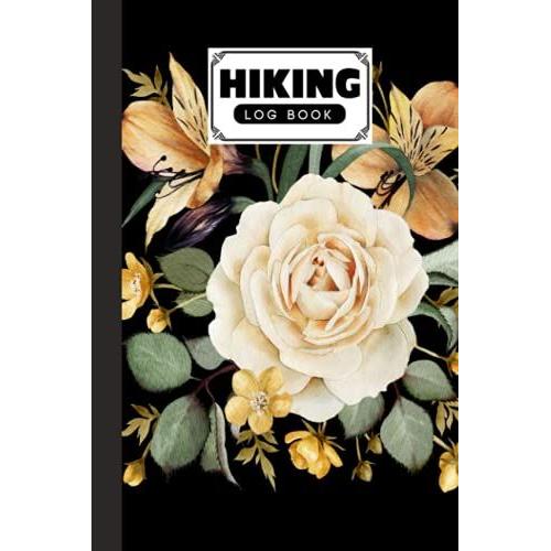 Hiking Logbook: Roses Watercolor Hiking Logbook, Hiking Journal For Mountain Climbing And Hiking Enthusiasts, Trail Log Book, Hiker's Journal, 121 Pages, Size 6" X 9" By Gunther Mann