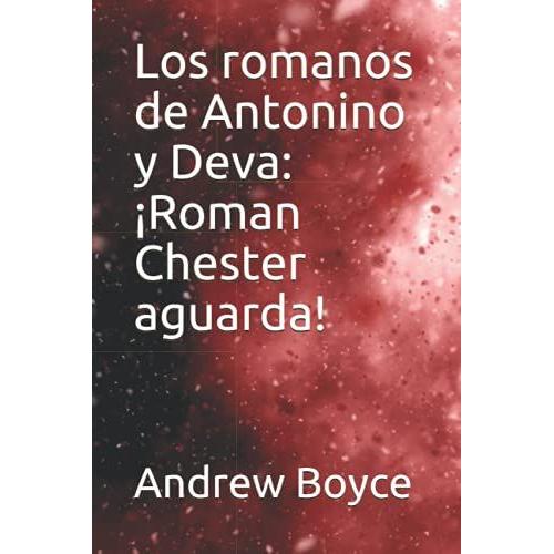 Los Romanos De Antonino Y Deva: ¡Roman Chester Aguarda!