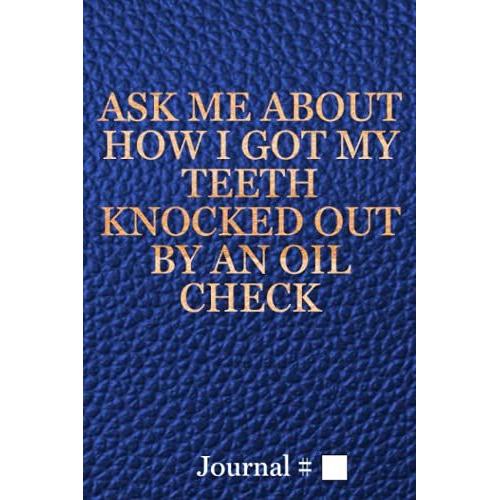 Ask Me About How I Got My Teeth Knocked Out By An Oil Check: Medium, Blue, Lined Journal With Prompts. 60 Sessions. (Brazilian Jiu Jitsu Journals And Planners)