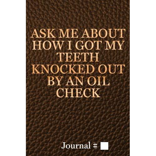 Ask Me About How I Got My Teeth Knocked Out By An Oil Check: Medium, Brown, Lined Journal With Prompts. 60 Sessions. (Brazilian Jiu Jitsu Journals And Planners)