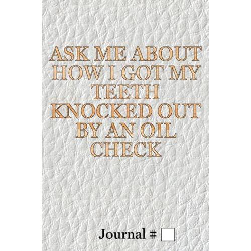 Ask Me About How I Got My Teeth Knocked Out By An Oil Check: Medium, White, Lined Journal With Prompts. 60 Sessions. (Brazilian Jiu Jitsu Journals And Planners)