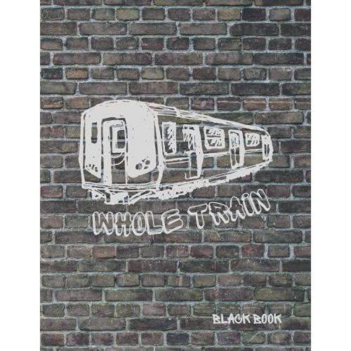 Whole Train Black Book: 130-Page Sketch Book For Graffiti Artists