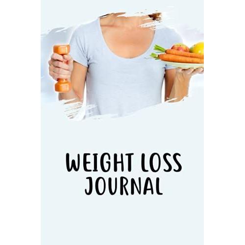 Weight Loss Journal: Food & Fitness Journal Meal And Workout Planner For Weight Loss And Diet Plans