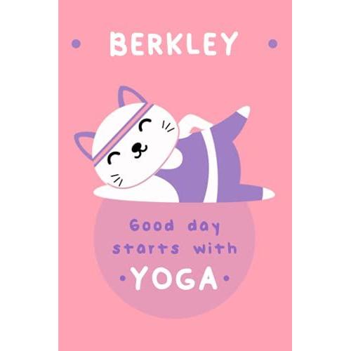 Berkley : A Good Day Starts With Yoga - Yoga Planner With Cat Design And Personalized Name Berkley - Yoga Journal ( Berkley Notebook): 120 Blank ... Matte Finish Cover For Berkley ( Yoga Lover )