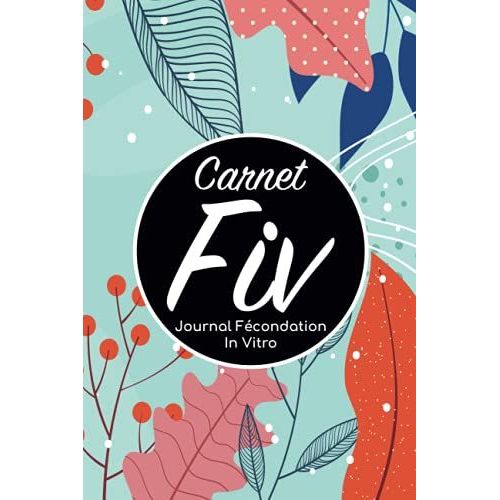 Carnet Fiv - Journal Fécondation In Vitro: Carnet Pma/Cahier Procréation Médicalement Assistée/Kit Survie Pma/Livre De Suivi Fiv À Remplir Avec ... Femme Maman Papa/Notes À Compléter Fivete Gpa