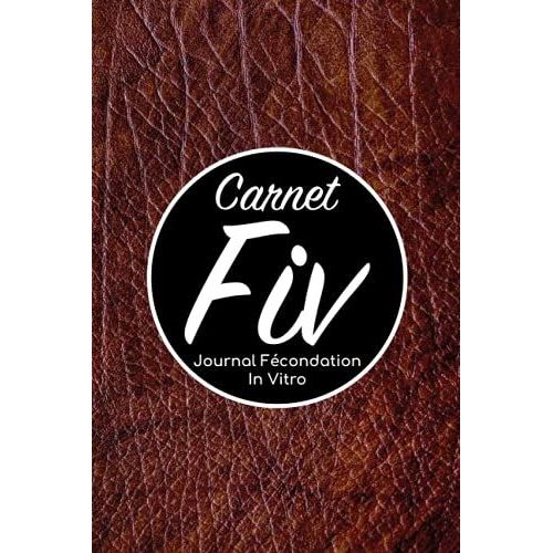 Carnet Fiv - Journal Fécondation In Vitro: Carnet Pma/Cahier Procréation Médicalement Assistée/Kit Survie Pma/Livre De Suivi Fiv À Remplir Avec ... Femme Maman Papa/Notes À Compléter Fivete Gpa