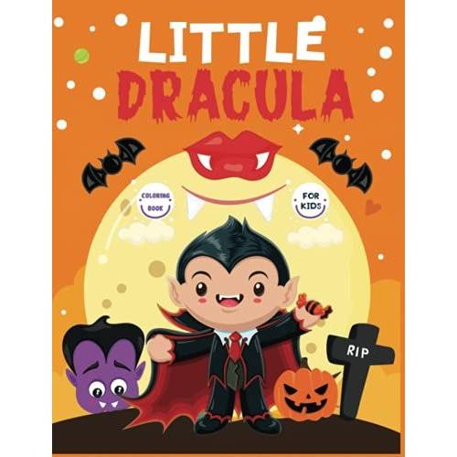 Little Dracula Coloring Book For Kids: A Collection Of Coloring Pages With Cute Spooky Scary Dracula