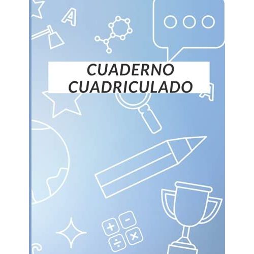 Cuaderno Cuadriculado: Maravilloso Cuaderno De Papel Cuadriculado Para Niños | El Cuadrilátero Gobernó | Cuaderno De Gran Tamaño Con 124 Páginas | ... Niños Estudiantes De Matemáticas Y Ciencias