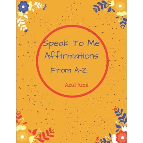 Speak To Me Affirmations From A-Z