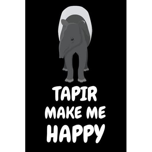 Tapir Make Me Happy: Tapir Lined Notebook For Kids And Adults. Gifts Idea For Tapir Lovers.