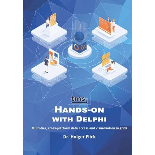 Tms Software Hands-On With Delphi: Multi-Tier, Cross-Platform Data Access And Visualization In Grids