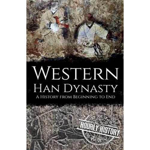 Western Han Dynasty: A History From Beginning To End