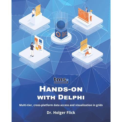 Tms Software Hands-On With Delphi: Multi-Tier, Cross-Platform Data Access And Visualization In Grids