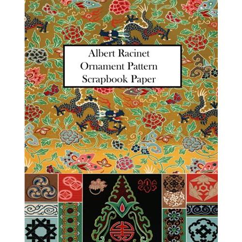 Albert Racinet Ornament Pattern Scrapbook Paper: 20 Sheets: One-Sided Decorative Paper For Decoupage, Junk Journals, Greeting Cards And Scrapbooks