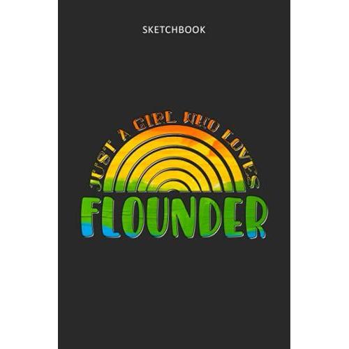 Drawing Pad For Kids - Sketchbook Just A Girl Who Loves Flounder Rainbow Design: Childrens Sketch Book For Drawing Practice ( Best Gifts For Age 4, 5, ... Art Supplies Gift, Top Boy Toys And Acti