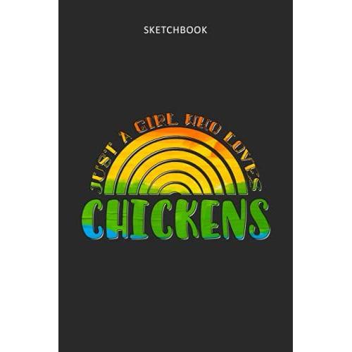 Drawing Pad For Kids - Sketchbook Just A Girl Who Loves Chickens Rainbow Design: Childrens Sketch Book For Drawing Practice ( Best Gifts For Age 4, 5, ... Art Supplies Gift, Top Boy Toys And Acti