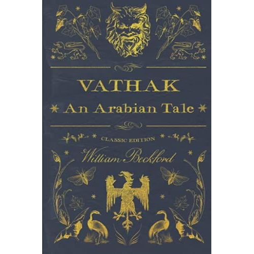 Vathek ; An Arabian Tale: Illustrated And Annotated