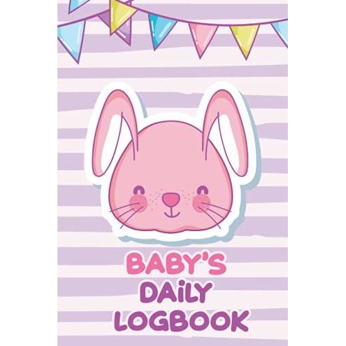 Baby's Daily Log Book: Daily Routine Schedule And Planner Book For Newborns And Babies. Baby Health Tracker. Perfect For New Parents.