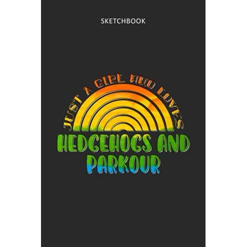 Drawing Pad For Kids - Sketchbook Just A Girl Who Loves Hedgehogs And Parkour Rainbow Design: Childrens Sketch Book For Drawing Practice ( Best Gifts ... Girls Teen - Great Art Supplies Gift, Top Boy